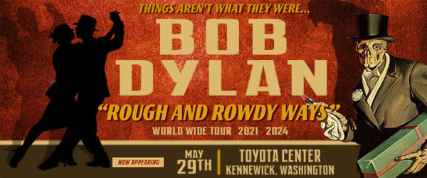 Bob Dylan - Rough and Rowdy Ways Tour @ Toyota Center Tri-Cities | Kennewick | Washington | United States